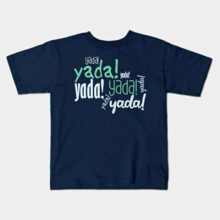 Yada Yada !! Kids T-Shirt